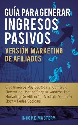 Book cover for Gu�a Para Generar Ingresos Pasivos Versi�n Marketing de Afiliados