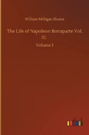 Cover of The Life of Napoleon Bonaparte Vol. III.