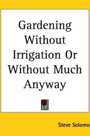 Cover of Gardening Without Irrigation Or Without Much Anyway