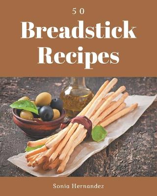 Book cover for 50 Breadstick Recipes