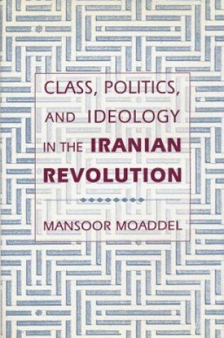 Cover of Class, Politics, and Ideology in the Iranian Revolution