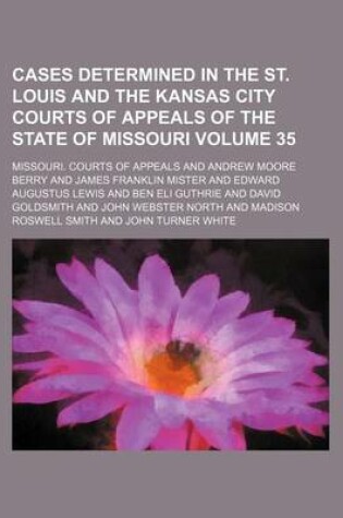 Cover of Cases Determined in the St. Louis and the Kansas City Courts of Appeals of the State of Missouri Volume 35