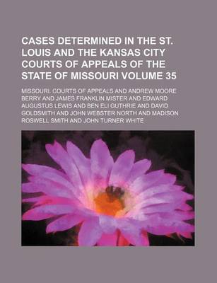 Book cover for Cases Determined in the St. Louis and the Kansas City Courts of Appeals of the State of Missouri Volume 35