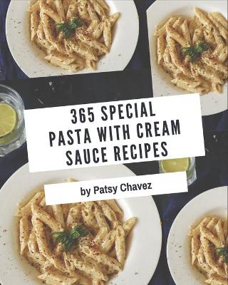 Book cover for 365 Special Pasta with Cream Sauce Recipes