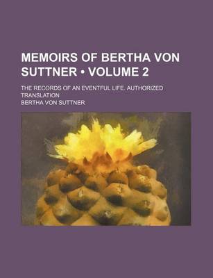 Book cover for Memoirs of Bertha Von Suttner (Volume 2); The Records of an Eventful Life. Authorized Translation