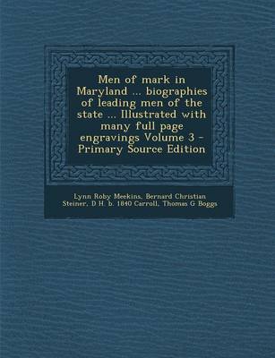 Book cover for Men of Mark in Maryland ... Biographies of Leading Men of the State ... Illustrated with Many Full Page Engravings Volume 3