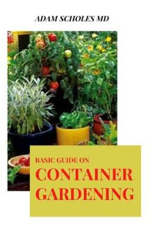 Cover of Basic Guide on Container Gardening