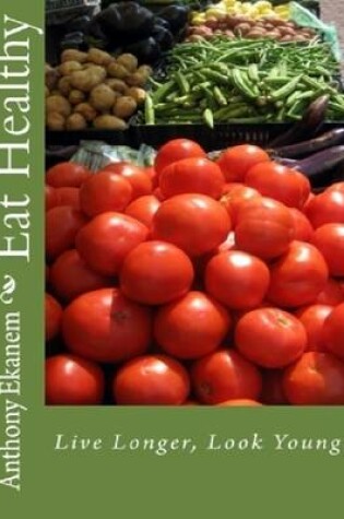 Cover of Eat Healthy: Live Longer, Look Younger