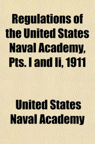 Cover of Regulations of the United States Naval Academy, Pts. I and II, 1911