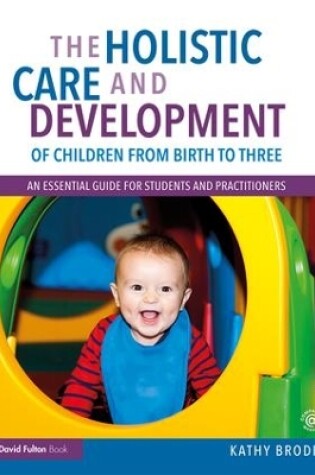 Cover of The Holistic Care and Development of Children from Birth to Three