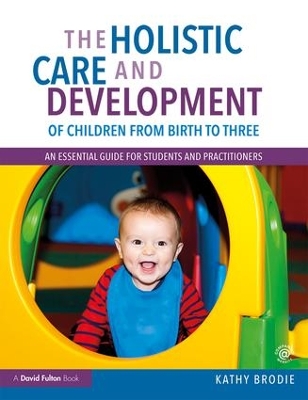 Book cover for The Holistic Care and Development of Children from Birth to Three