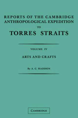 Cover of Reports of the Cambridge Anthropological Expedition to Torres Straits: Volume 4, Arts and Crafts