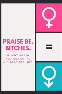 Book cover for Praise Be Bitches we don't give up keep on fighting