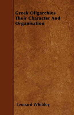 Book cover for Greek Oligarchies Their Character And Organisation