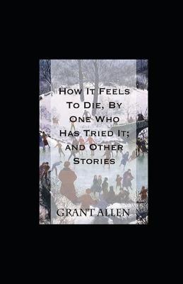 Book cover for How It Feels To Die, By One Who Has Tried It; and Other Stories illustrated