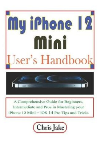 Cover of My iPhone 12 Mini User's Handbook