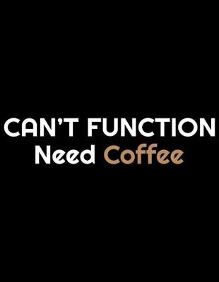 Book cover for Can't Function Need Coffee