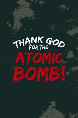 Book cover for Thank God... For The Atomic Bomb!