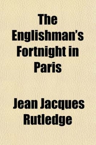 Cover of The Englishman's Fortnight in Paris; Or, the Art of Ruining Himself There in a Few Days