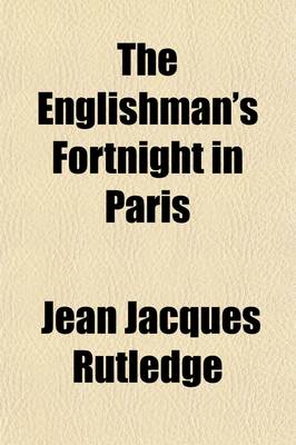 Book cover for The Englishman's Fortnight in Paris; Or, the Art of Ruining Himself There in a Few Days