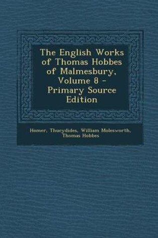 Cover of The English Works of Thomas Hobbes of Malmesbury, Volume 8 - Primary Source Edition