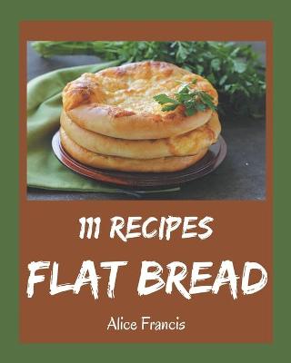 Cover of 111 Flat Bread Recipes