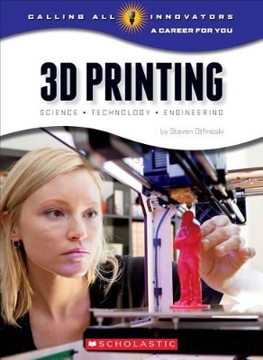 Book cover for 3D Printing: Science, Technology, and Engineering (Calling All Innovators: A Career for You)