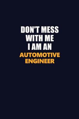 Book cover for Don't Mess With Me Because I Am An automotive engineer