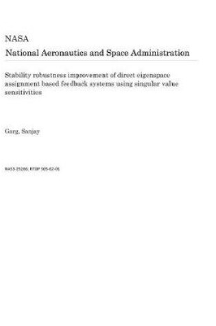 Cover of Stability Robustness Improvement of Direct Eigenspace Assignment Based Feedback Systems Using Singular Value Sensitivities