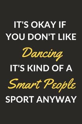 Book cover for It's Okay If You Don't Like Dancing It's Kind Of A Smart People Sport Anyway