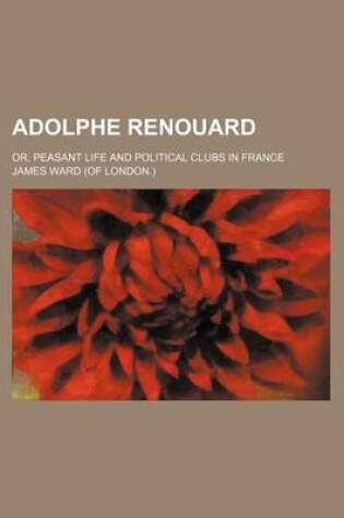 Cover of Adolphe Renouard; Or, Peasant Life and Political Clubs in France