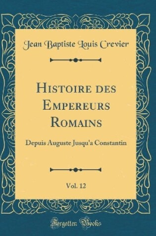 Cover of Histoire Des Empereurs Romains, Vol. 12