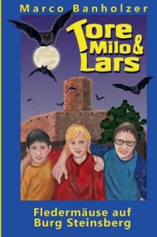 Cover of Tore, Milo & Lars - Fledermäuse auf Burg Steinsberg