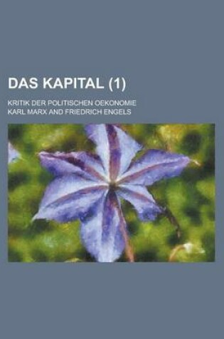 Cover of Das Kapital; Kritik Der Politischen Oekonomie (1)