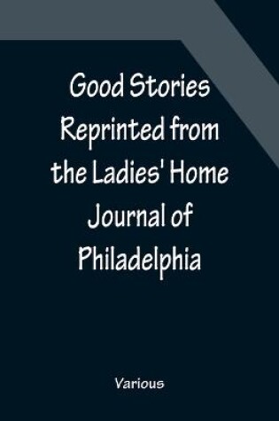 Cover of Good Stories Reprinted from the Ladies' Home Journal of Philadelphia