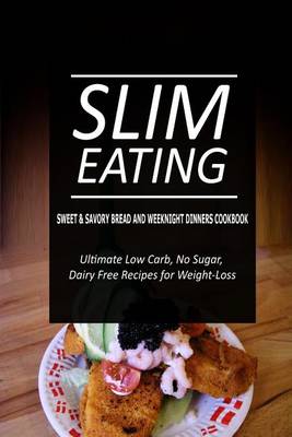 Book cover for Slim Eating - Sweet & Savory Breads and Weeknight Dinners Cookbook