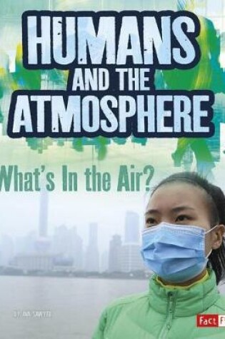 Cover of Humans and Earths Atmosphere: Whats in the Air? (Humans and Our Planet)