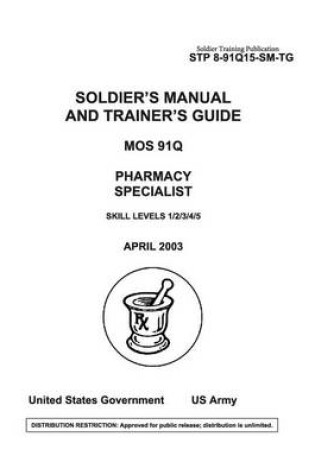 Cover of Soldier Training Publication STP 8-91Q15-SM-TG Soldier's Manual and Trainer's Guide MOS 91Q Pharmacy Specialist Skill Levels 1/2/3/4/5