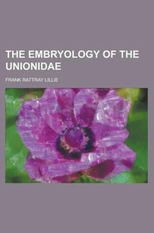 Cover of The Embryology of the Unionidae