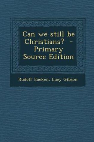 Cover of Can We Still Be Christians? - Primary Source Edition