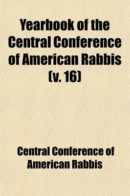 Book cover for Yearbook of the Central Conference of American Rabbis (Volume 16)