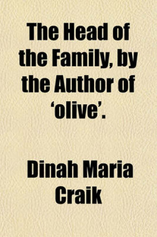 Cover of The Head of the Family, by the Author of 'Olive'