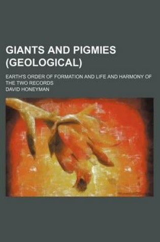 Cover of Giants and Pigmies (Geological); Earth's Order of Formation and Life and Harmony of the Two Records