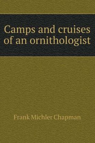 Cover of Camps and Cruises of an Ornithologist