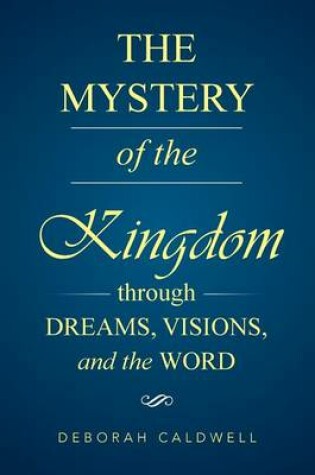 Cover of The Mystery of the Kingdom Through Dreams, Visions, and the Word