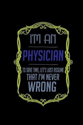 Book cover for I'm a physician. To save time, let's just assume that I'm never wrong