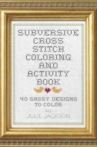 Cover of Subversive Cross Stitch Coloring and Activity Book