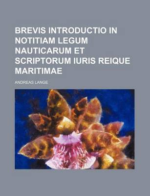 Book cover for Brevis Introductio in Notitiam Legum Nauticarum Et Scriptorum Iuris Reique Maritimae