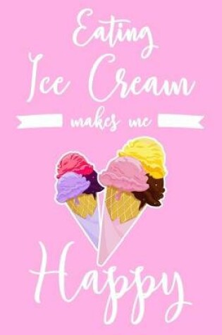 Cover of Eating Ice Cream Makes Me Happy