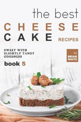 Cover of The Best Cheesecake Recipes - Book 5